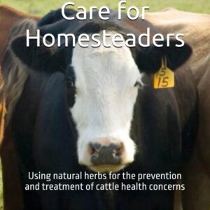 Book 'Herbal Cattle Care for Homesteaders : Using natural herbs for the prevention and treatment of cattle health concerns'