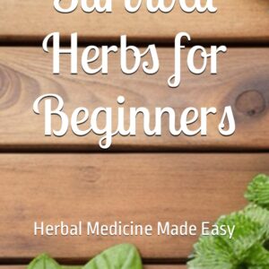 Book 'Survival Herbs For Beginners : Herbal Medicine Made Easy'